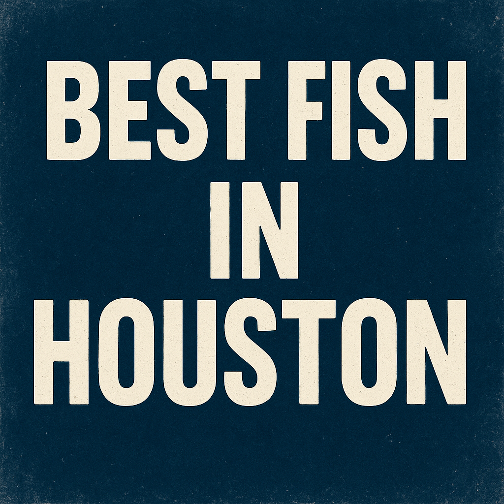 The Absolute Best Fish in Houston [Updated 2025]